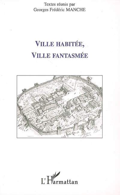 Ville habitée, ville fantasmée : actes du Colloque La ville dans et hors les murs, Centre de recherches et d'études sur l'Italie, Université de Haute-Alsace, Mulhouse, 28-29 novembre 2003
