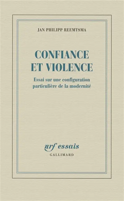 Confiance et violence : essai sur une configuration particulière de la modernité