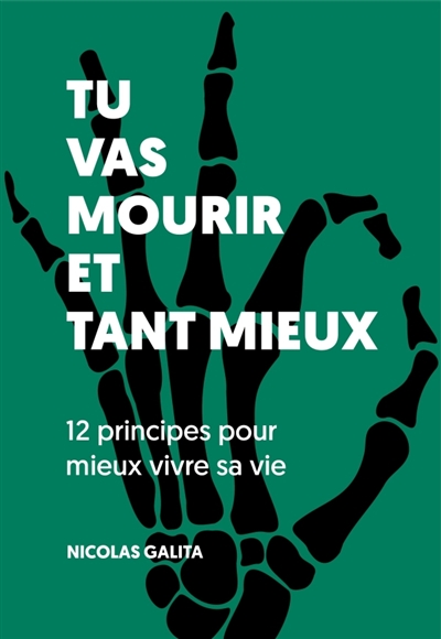 Tu vas mourir et tant mieux : 12 principes pour mieux vivre sa vie
