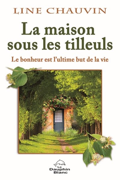 La maison sous les tilleuls : le bonheur est l'ultime but de la vie