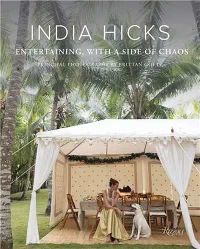 India Hicks : Entertaining, with a Side of Chaos India Hicks : Entertaining, with a Side of Chaos