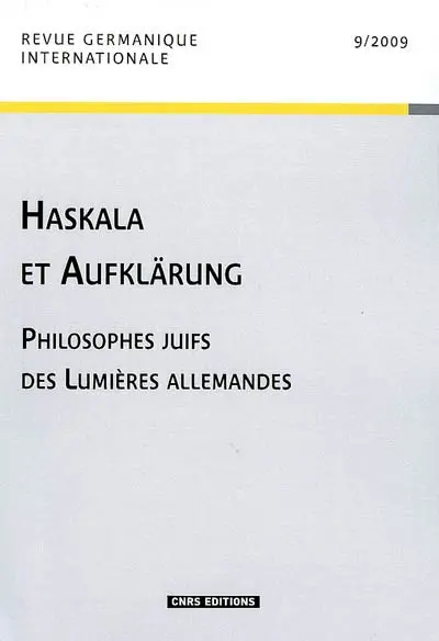 Revue germanique internationale, n° 9. Haskala et Aufklärung : philosophes juifs des Lumières allemandes