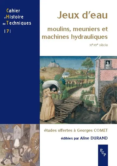 Jeux d'eau : moulins, meuniers et machines hydrauliques, XIe-XXe siècle : études offertes à Georges Comet