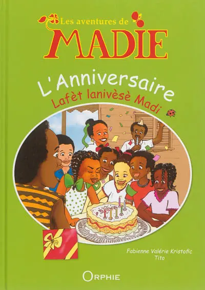 Les aventures de Madie. L'anniversaire. Lafèt lanivèsè Madi
