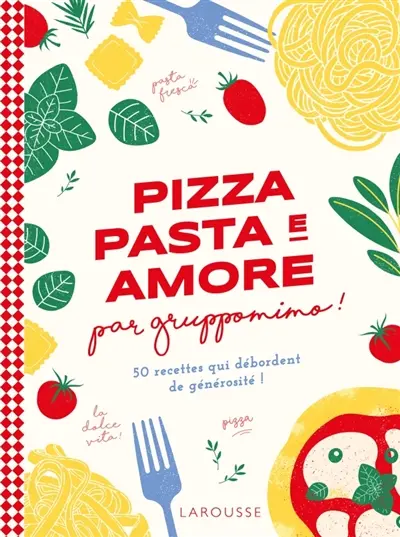 Pizza pasta e amore par Gruppomimo ! : 50 recettes qui débordent de générosité !