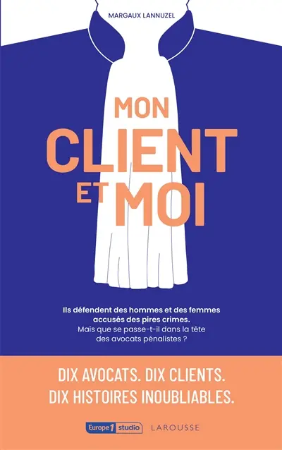 Mon client et moi : dix avocats, dix clients, dix histoires inoubliables