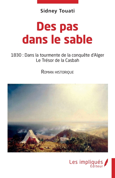 Des pas dans le sable : 1830, dans la tourmente de la conquête d'Alger, le trésor de la casbah : roman historique