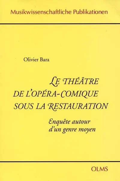 Le théâtre de l'Opéra-Comique sous la Restauration : enquête autour d'un genre moyen