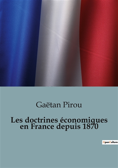 Les doctrines économiques en France depuis 1870