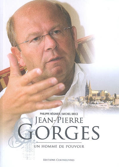 Jean-Pierre Gorges : un homme de pouvoir