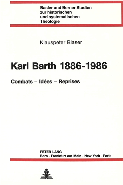 Karl Barth : combats, idées, reprises : 1886-1986