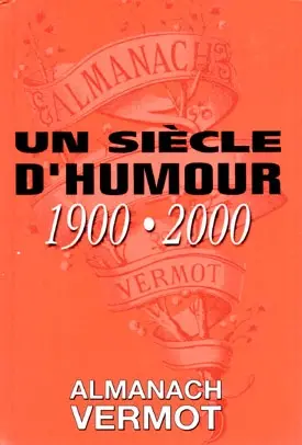 Un siècle d'humour 1900-2000 : Almanach Vermot