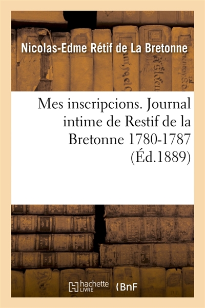 Mes inscripcions. Journal intime de Restif de la Bretonne 1780-1787