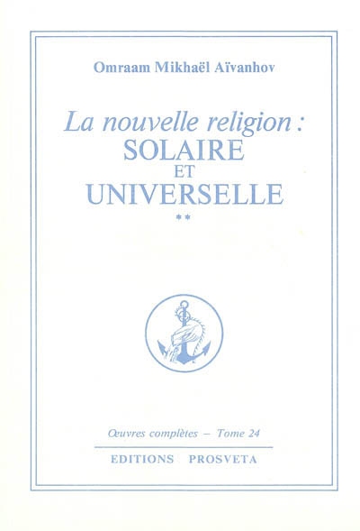 Oeuvres complètes. Vol. 24. La nouvelle religion : solaire et universelle. 2