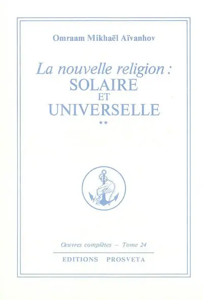 Oeuvres complètes. Vol. 24. La nouvelle religion : solaire et universelle. 2