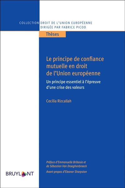 Le principe de confiance mutuelle en droit de l'Union européenne : un principe essentiel à l'épreuve d'une crise des valeurs
