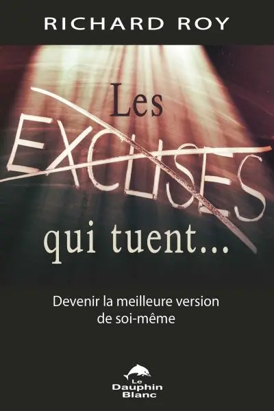 Les excuses qui tuent... : devenir la meilleure version de soi-même