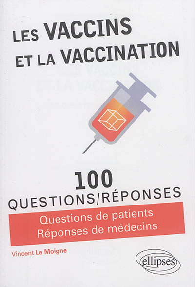 Les vaccins et la vaccination : 100 questions-réponses : questions de patients, réponses de médecins