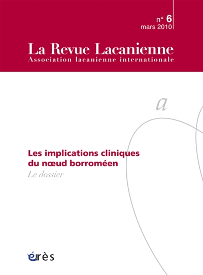 Revue lacanienne (La), n° 6. Les implications cliniques du noeud borroméen