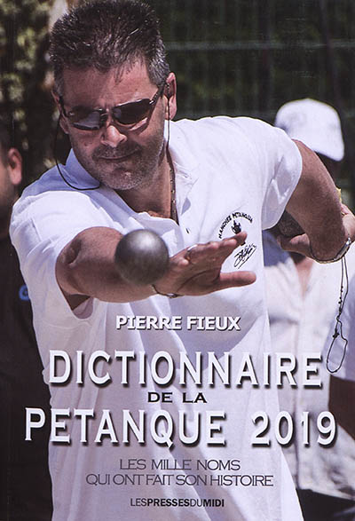 Dictionnaire de la pétanque 2019 : les mille noms qui ont fait son histoire