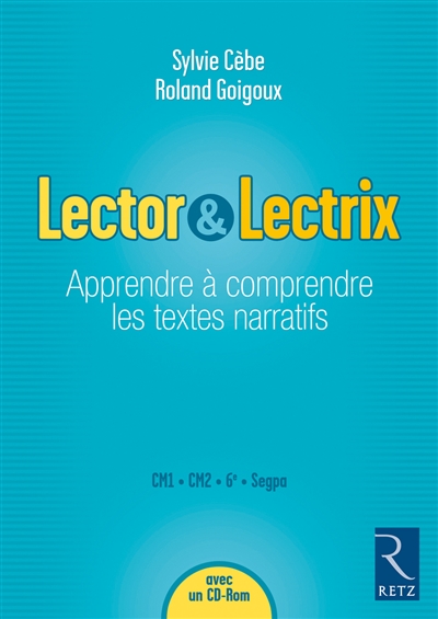 Lector et Lectrix Apprendre à comprendre les textes narratifs avec un Cd-rom Cm1 - Cm2