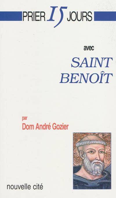 Prier 15 jours avec saint Benoît ou Chercher Dieu vraiment