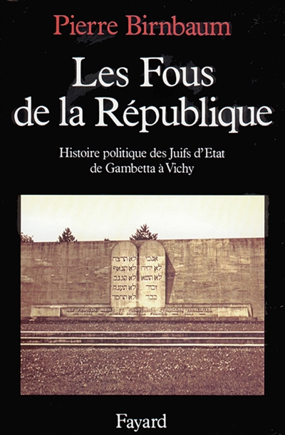 Les Fous de la République : histoire politique des juifs d'Etat, de Gambetta à Vichy