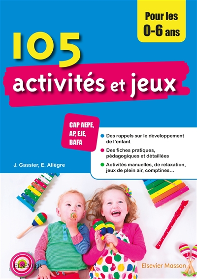 105 activités et jeux pour les 0-6 ans : CAP AEPE, AP, EJE, BAFA