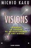 Visions : comment la science va révolutionner le XXIe siècle