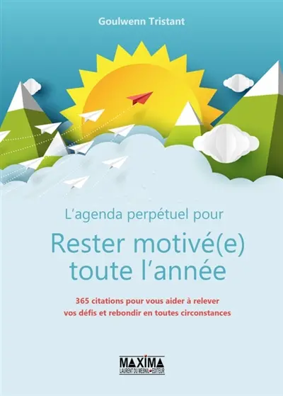 L'agenda perpétuel pour rester motivé(e) toute l'année : 365 citations pour vous aider à relever vos défis et rebondir en toutes circonstances