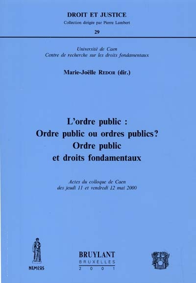 L'ordre public : ordre public ou ordres publics ? ordre public et droits fondamentaux : actes du colloque de Caen, 11 et 12 mai 2000