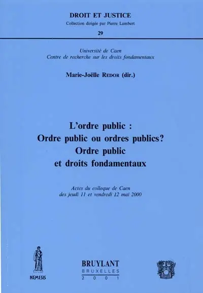 L'ordre public : ordre public ou ordres publics ? ordre public et droits fondamentaux : actes du colloque de Caen, 11 et 12 mai 2000