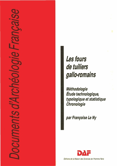 Les Fours de tuiliers gallo-romains : méthodologie, étude technologique, typologie et statistique, chronologie