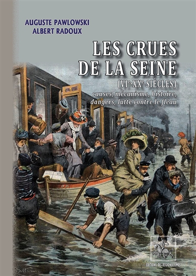 Les crues de Paris (VIe-XXe siècles) : causes, mécanisme, histoire, dangers, lutte contre le fléau