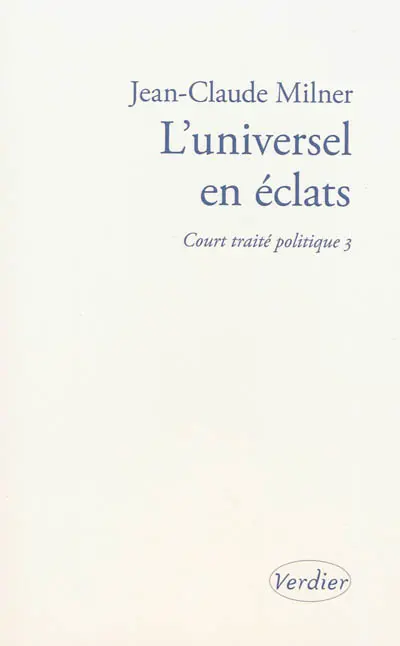 Court traité politique. Vol. 3. L'universel en éclats