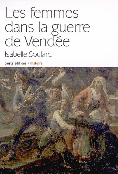 Les femmes dans la guerre de Vendée : Vendée, Maine-et-Loire, Loire-Atlantique, Deux-Sèvres