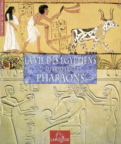 La vie des Egyptiens au temps des Pharaons
