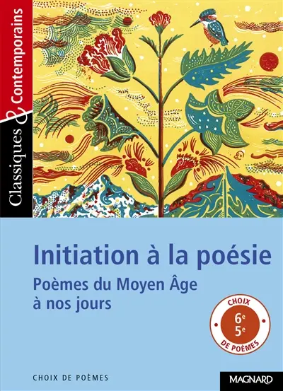 Initiation à la poésie : poèmes du Moyen Age à nos jours : poèmes, haïkus, calligrammes, chansons