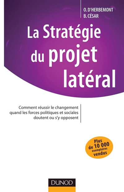 La stratégie du projet latéral : comment réussir le changement quand les forces politiques et sociales doutent ou s'y opposent