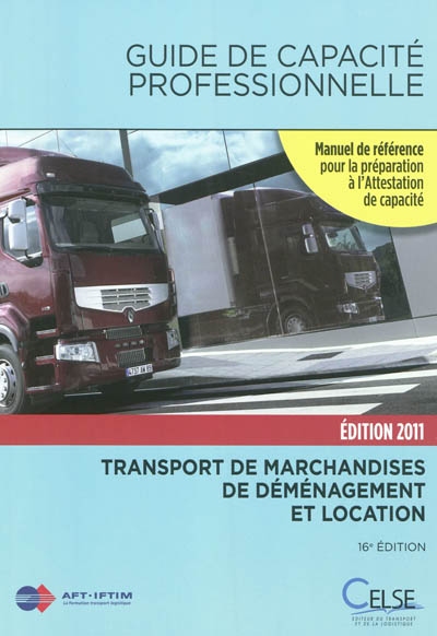 Guide de capacité professionnelle, transport public routier de marchandises, de déménagement et de location de véhicules industriels : manuel de référence pour la préparation à l'attestation de capacité
