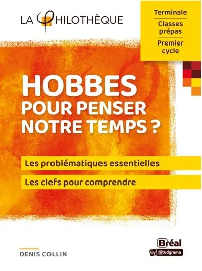 Hobbes pour penser notre temps ? : les problématiques essentielles, les clefs pour comprendre : terminale, classes prépas, premier cycle