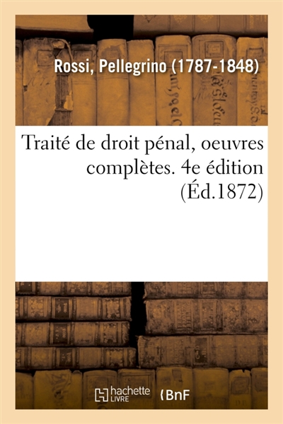 Traité de droit pénal, oeuvres complètes. 4e édition