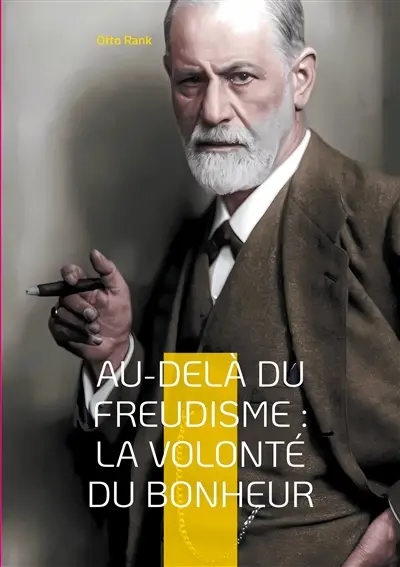 Au-delà du freudisme : La Volonté du Bonheur : Une approche révolutionnaire de la psychologie et du bonheur par le pionnier de la psychanalyse humaniste