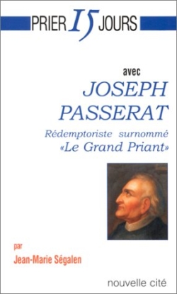 Prier 15 jours avec Joseph Passerat : rédemptoriste surnommé le grand priant