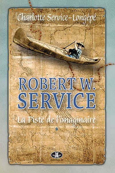 Robert W. Service. Vol. 1. La piste de l'imaginaire