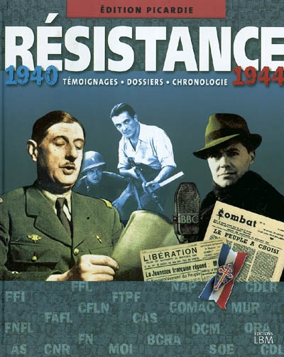 Résistance, 1940-1944 : édition Picardie : témoignages, dossiers, chronologie