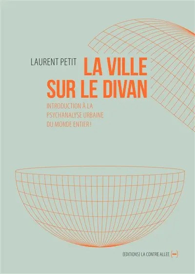 La ville sur le divan : introduction à la psychanalyse urbaine du monde entier !
