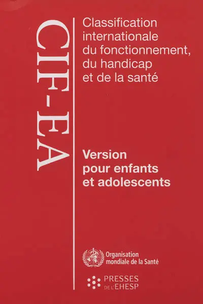 Classification internationale du fonctionnement, du handicap et de la santé : version pour enfants et adolescents (CIF-EA)