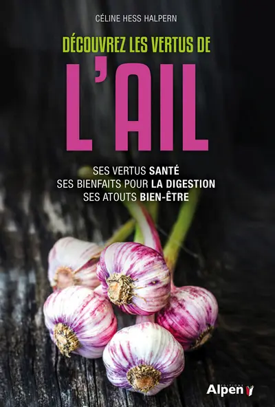 Découvrez les vertus de l'ail : ses vertus santé, ses bienfaits pour la digestion, ses atouts bien-être