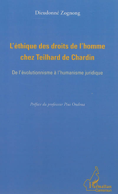 L'éthique des droits de l'homme chez Teilhard de Chardin : de l'évolutionnisme à l'humanisme juridique